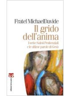 IL GRIDO DELL'ANIMA. I SETTE SALMI PENITENZIALI E LE ULTIME PAROLE DI GESU'