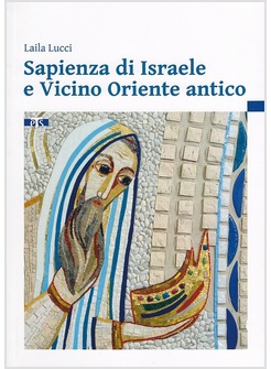 SAPIENZA DI ISRAELE E VICINO ORIENTE ANTICO. INTRODUZIONE ALLA SCRITTURA