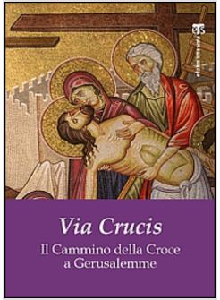 VIA CRUCIS. IL CAMMINO DELLA CROCE A GERUSALEMME