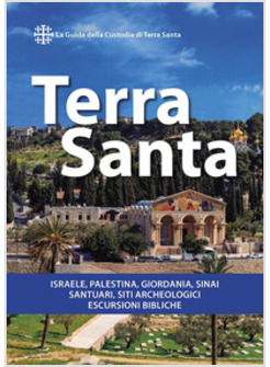 TERRA SANTA. GUIDA FRANCESCANA PER PELLEGRINI E VIAGGIATORI. LA GUIDA UFFICIALE 