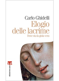 ELOGIO DELLE LACRIME. DOVE STA LA GIOIA VERA