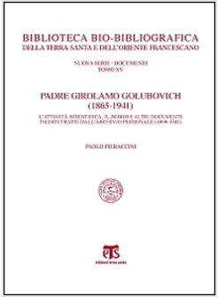PADRE GIROLAMO GOLUBOVICH (1865-1941). L'ATTIVITA' SCIENTIFICA, IL DIARIO E ALTR