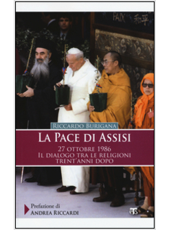 LA PACE DI ASSISI. 27 OTTOBRE 1986. IL DIALOGO TRA LE RELIGIONI TRENT'ANNI DOPO