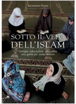 SOTTO IL VELO DELL'ISLAM. LA DONNA, IL MATRIMONIO, LA SESSUALITA'