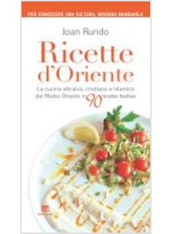 RICETTE D'ORIENTE. LA CUCINA EBRAICA, CRISTIANA E ISLAMICA DEL MEDIO ORIENTE IN 