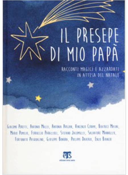 IL PRESEPE DI MIO PAPA'. RACCONTI MAGICI E AZZARDATI IN ATTESA DEL NATALE 