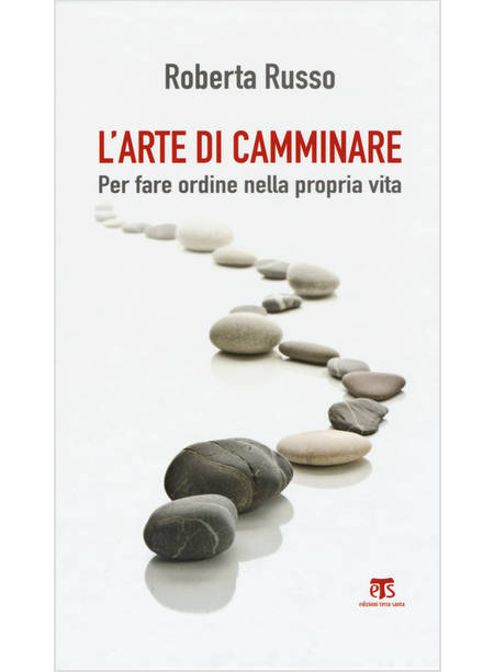 L'ARTE DI CAMMINARE. PER FARE ORDINE NELLA PROPRIA VITA 