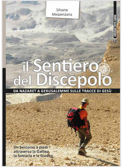 IL SENTIERO DEL DISCEPOLO. DA NAZARET A GERUSALEMME SULLE TRACCE DI GESU' 
