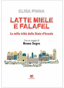 LATTE, MIELE E FALAFEL. LE MILLE TRIBU' DELLO STATO DI ISRAELE