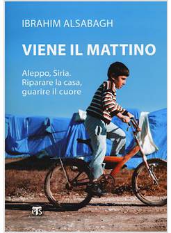 VIENE IL MATTINO. ALEPPO, SIRIA. RIPARARE LA CASA, GUARIRE IL CUORE