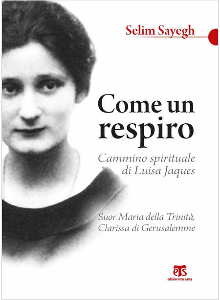 COME UN RESPIRO. CAMMINO SPIRITUALE DI LUISA JAQUES, SUOR MARIA DELLA TRINITA'