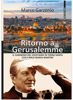 RITORNO A GERUSALEMME IL CAMMINO DEL CRISTIANO IN TERRA SANTA CON C. M. MARTINI
