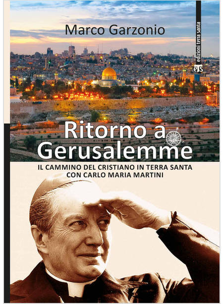 RITORNO A GERUSALEMME IL CAMMINO DEL CRISTIANO IN TERRA SANTA CON C. M. MARTINI