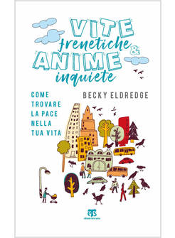 VITE FRENETICHE E ANIME INQUIETE COME TROVARE LA PACE NELLA TUA VITA