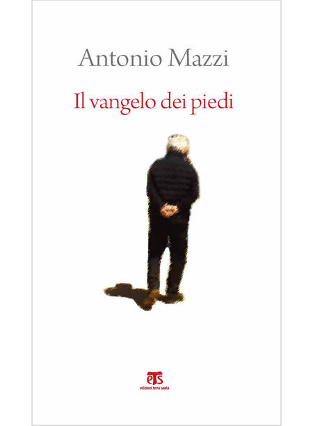 IL VANGELO DEI PIEDI. BEATO L'UOMO CHE HA SENTIERI NEL CUORE 