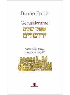 GERUSALEMME. CITTA' DELLA PACE, CROCEVIA DI CONFLITTI