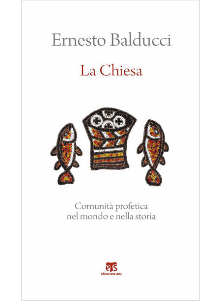 LA CHIESA. COMUNITA' PROFETICA NEL MONDO E NELLA STORIA