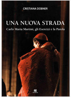 UNA NUOVA STRADA. CARLO MARIA MARTINI, GLI ESERCIZI E LA PAROLA
