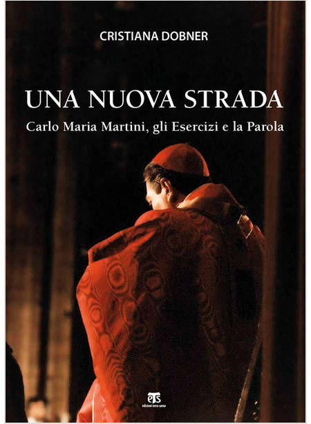 UNA NUOVA STRADA. CARLO MARIA MARTINI, GLI ESERCIZI E LA PAROLA