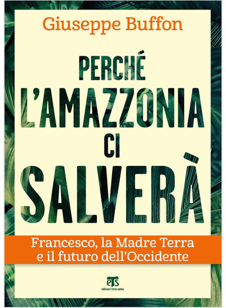 PERCHE' L'AMAZZONIA CI SALVERA'. FRANCESCO, LA MADRE TERRA E IL FUTURO