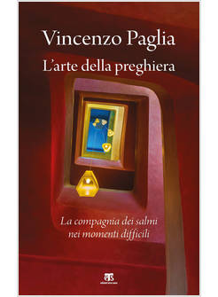 L'ARTE DELLA PREGHIERA. LA COMPAGNIA DEI SALMI NEI MOMENTI DIFFICILI