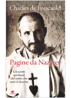 PAGINE DA NAZARET. GLI SCRITTI SPIRITUALI DEL SANTO CHE AMO' IL DESERTO