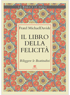 IL LIBRO DELLA FELICITA'. RILEGGERE LE BEATITUDINI