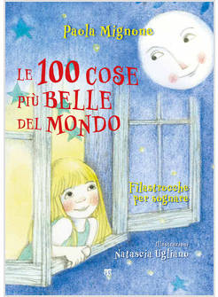 LE 100 COSE PIU' BELLE DEL MONDO. FILASTROCCHE PER SOGNARE. EDIZ. A COLORI