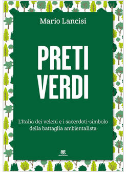 PRETI VERDI.L'ITALIA DEI VELENI E I SACERDOTI-SIMBOLO DELLA BATTAGLIA AMBIENTALE