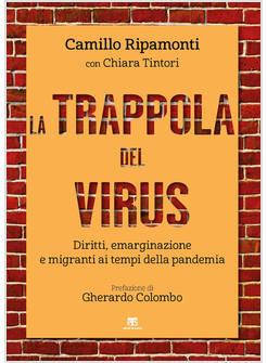 LA TRAPPOLA DEL VIRUS DIRITTI, EMARGINAZIONE E MIGRANTI AI TEMPI DELLA PANDEMIA