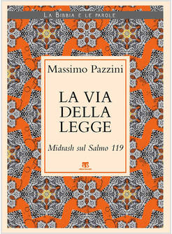 LA VIA DELLA LEGGE. MIDRASH SUL SALMO 119 