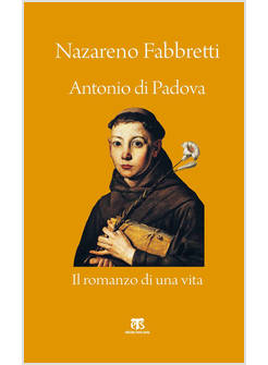 ANTONIO DI PADOVA IL ROMANZO DI UNA VITA