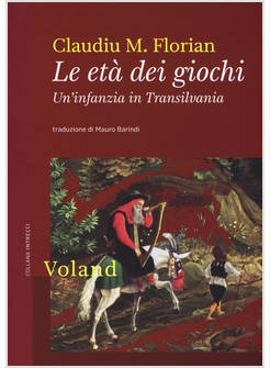 LE ETA' DEI GIOCHI. UN'INFANZIA IN TRANSILVANIA