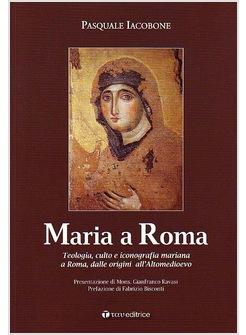 MARIA A ROMA TEOLOGIA CULTO E ICONOGRAFIA MARIANA A ROMA DALLE ORIGINI