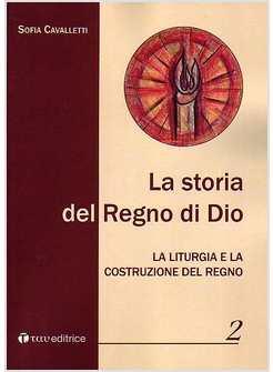 STORIA DEL REGNO DI DIO VOL 2  LA LITURGIA E LA COSTRUZIONE DEL REGNO