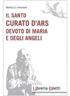 IL SANTO CURATO D'ARS DEVOTO DI MARIA E DEGLI ANGELI