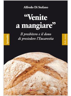 VENITE A MANGIARE IL PRESBITERO E IL DONO DI PRESIEDERE L'EUCARISTIA