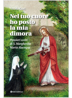 NEL TUO CUORE HO POSTO LA MIA DIMORA PENSIERI SCELTI DI S.MARGHERITA ALACOQUE