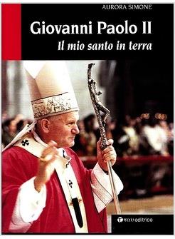 GIOVANNI PAOLO II IL MIO SANTO IN TERRA