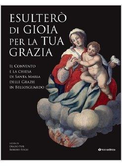 ESULTERO' DI GIOIA PER LA TUA GRAZIA. IL CONVENTO E LA CHIESA DI SANTA MARIA