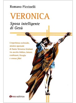 VERONICA. SPOSA INTELLIGENTE DI GESU'. L'ESPERIENZA ECCLESIALE, MISTICO-SPONSALE