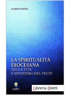 LA SPIRITUALITA' DIOCESANA. NELLA VITA E MINISTERO DEL PRETE