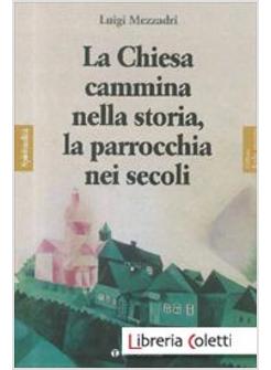 LA CHIESA CAMMINA NELLA STORIA, LA PARROCCHIA NEI SECOLI