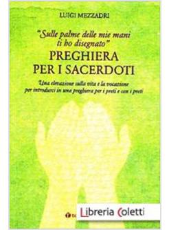 PREGHIERA PER I SACERDOTI. «SULLE PALME DELLE MIE MANI TI HO DISEGNATO»