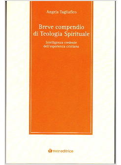 BREVE COMPENDIO DI TEOLOGIA SPIRITUALE. INTELLIGENZA CREDENTE DELL'ESPERIENZA