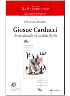 GIOSUE' CARDUCCI. UN ANTICLERICALE COL DESIDERIO DI DIO