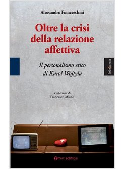 OLTRE LA CRISI DELLA RELAZIONE AFFETTIVA. IL PERSONALISMO ETICO DI KAROL WOJTYLA