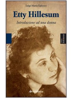 ETTY HILLESUM. INTRODUZIONE AD UNA DONNA