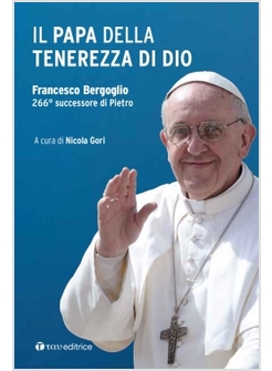 IL PAPA DELLA TENEREZZA DI DIO FRANCESCO BERGOGLIO 266 SUCCESSORE DI PIETRO