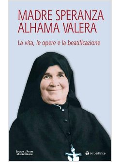 MADRE SPERANZA ALHAMA VALERA. LA VITA, LE OPERE E LA BEATIFICAZIONE